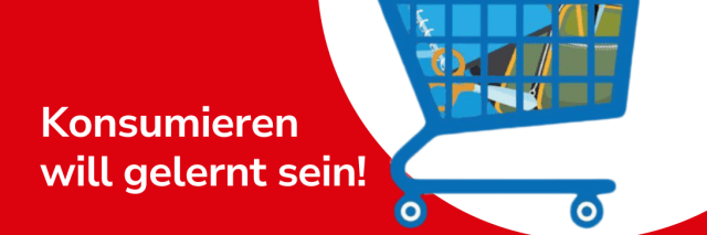 Einkaufswagen sowie der Text "Konsumieren will gelernt sein"